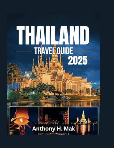 THAILAND TRAVEL GUIDE 2025: A Complete Guide to The Jewel of Southeast Asia Hidden Gems and Must-See Wonders (Expert Guides to Must-See Destinations)