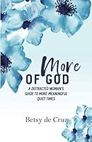 More of God: A Distracted Woman's Guide to More Meaningful Quiet Times 1793881103 Book Cover