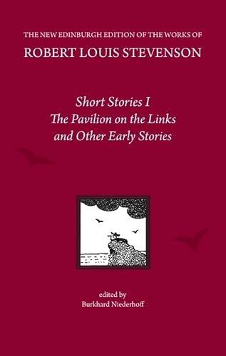 Short Stories I: The Pavilion on the Links and Other Early Stories (The New Edinburgh Edition of the Collected Works of Robert Louis Stevenson)