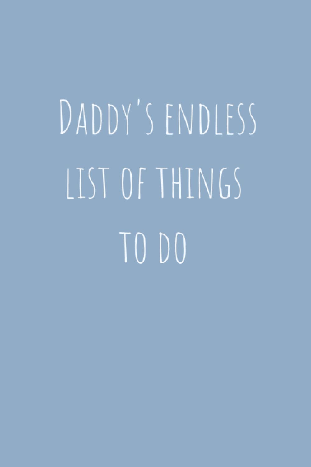Novelty Notebook: Daddy’s Endless List of Things To Do Notepad Blue - Fun Present of Gift for a Busy Dad