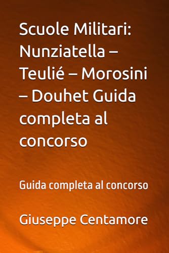 Scuole Militari: Nunziatella – Teulié – Morosini – Douhet Guida completa al concorso: Guida completa al concorso