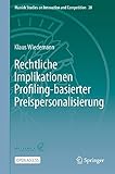Rechtliche Implikationen Profiling-basierter Preispersonalisierung (Munich Studies on Innovation and Competition, 20) (German Edition)