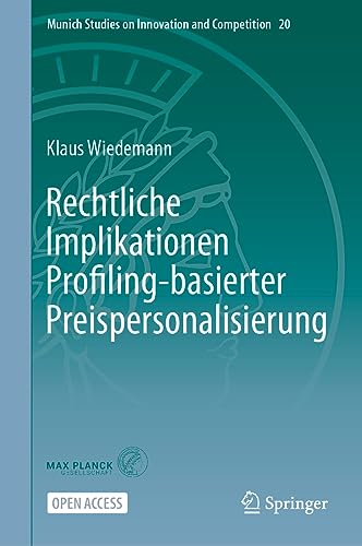 Rechtliche Implikationen Profiling-basierter Preispersonalisierung (Munich Studies on Innovation and Competition, 20) (German Edition)