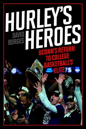Hurley's Heroes: UConn's Return to College Basketball's Elite