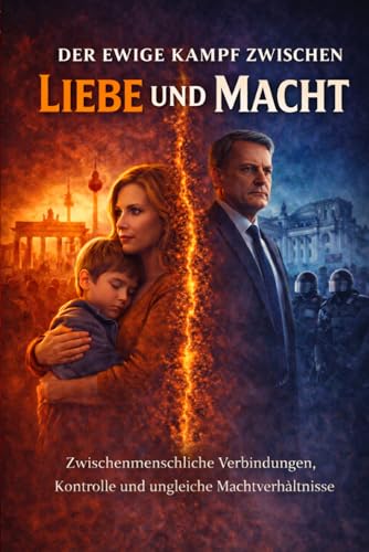Der ewige Kampf zwischen Liebe und Macht: Geschrieben, um Menschen miteinander zu verbinden