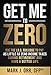 Get Me to ZEROTM: Use the 2019 I.R.S. Tax Code to Pay as Little as ZERO Income Taxes During Retirement and Have a Better Life
