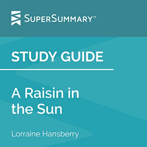 Study Guide: A Raisin in the Sun by Lorraine Hansberry by SuperSummary episode artwork