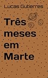 Três meses em Marte (Portuguese Edition)