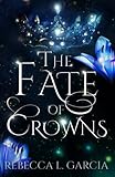 The Fate of Crowns (The Fate of Crowns Trilogy)