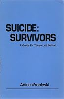 Suicide: Survivors, A Guide for Those Left Behind 0935585044 Book Cover