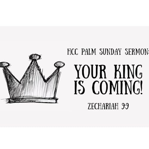 Holy Week 2026 // "Your King is Coming!" (Zechariah 9:9) // 3.29.26 (Palm Sunday)