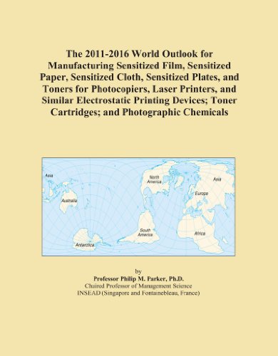 The 2011-2016 World Outlook for Manufacturing Sensitized Film, Sensitized Paper, Sensitized Cloth, Sensitized Plates, and Toners for Photocopiers, ... Toner Cartridges; and Photographic Chemicals Paperback – January 20, 2011