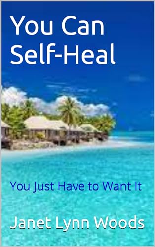 You Can Self-Heal: You Just Have to Want It (English Edition)