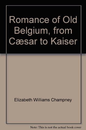 Romance of old Belgium: From Cæsar to Kaiser B00085DGKS Book Cover