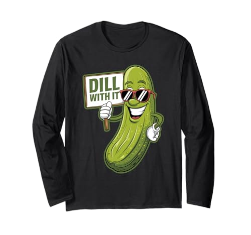 Dill With it Funny Pickle Pun Fan Humor Cucumber Vegan Maglia a Manica