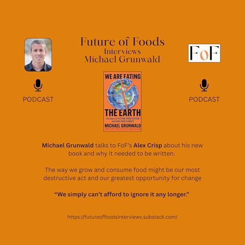 We Are Eating the Earth - A FoF Interview with Michael Grunwald