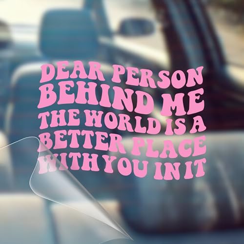 Dear Person Behind Me, The World is A Better Place with You in It - Motivational Car Vinyl Decal Bumper Sticker for Wall, Window, Vehicle, Inspirational, Good Energy, Manifestation, Cute (1, Pink)