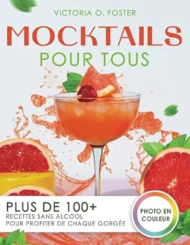 Paperback Mocktails Pour Tous: Plus de 100+ recettes sans alcool pour profiter de chaque gorgée (French Edition) [French] Book