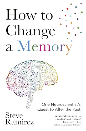 Portada de How to Change a Memory: One Neuroscientist's Quest to Alter the Past
