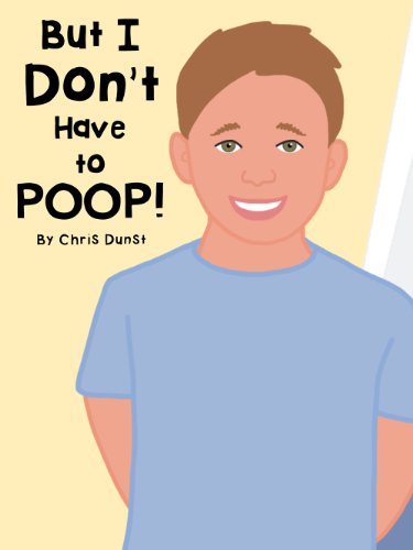 But I Don T Have To Poop Kindle Edition By Dunst Chris Dunst Chris Children Kindle Ebooks Amazon Com
