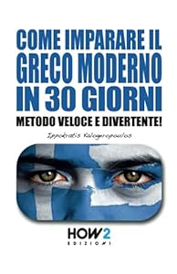 COME IMPARARE IL GRECO MODERNO IN 30 GIORNI: Metodo Veloce e Divertente!