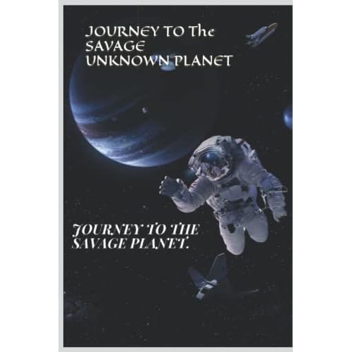 Journey to the savage planet.