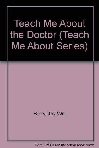 Teach Me About the Doctor (Teach Me About Series) 0941510654 Book Cover
