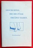  Geschichten die die Füsse erzählt haben. Massage: Die Ingham Reflexmethode der Druckmassage. \