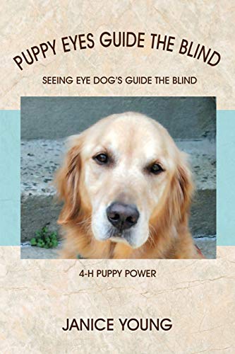 Puppy Eyes Guide the Blind: Seeing Eye Dog's Guide the Blind 4-H Puppy