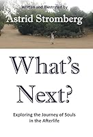 What's Next?: Exploring the Journey of Souls in the Afterlife 1504332466 Book Cover