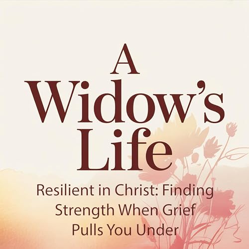Resilient in Christ: Finding Strength When Grief Pulls You Under (Episode 34)