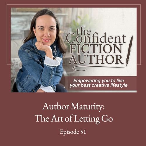 #51: Author Maturity: The Art of Letting Go