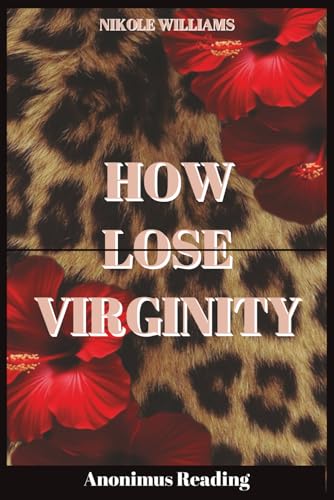 How Lose Virginity: A Real Talk for Girls Who Still Wait, Wonder, and Don´t Want to Rush