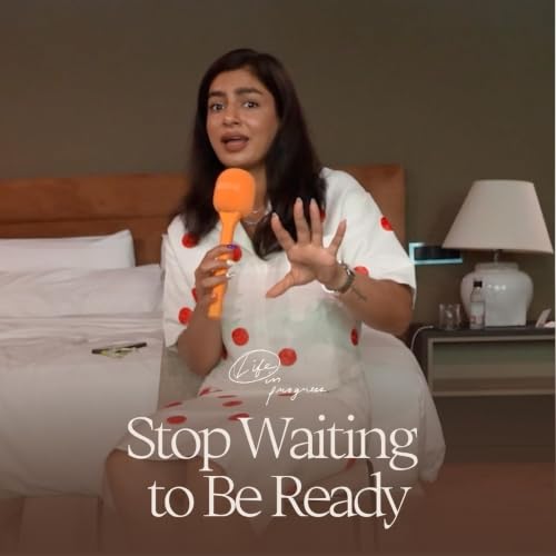 Stop Waiting to Be Ready: Time, Risk & Doing Hard Things in Your 30s | Life in Progress Podcast