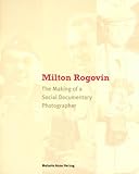 Milton Rogovin: The Making of a Social Documentary Photographer