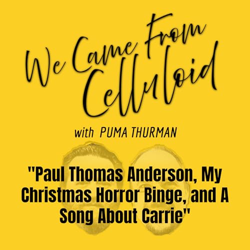 Paul Thomas Anderson, My Christmas Horror Binge, and A Song About Carrie | We Came From Celluloid 007