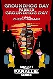 Groundhog Day Meets Groundhog Day: (Meets Groundhog Day) (Parallel Book 1)