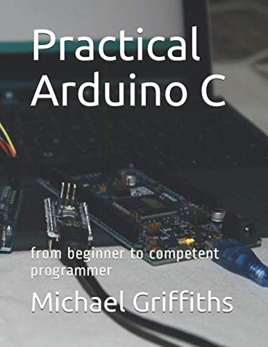 Practical Arduino C: from beginner to competent programmer: Amazon.co ...