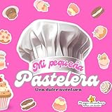 MI PEQUEÑA PASTELERA: Una dulce aventura (Mi peque extraordinario)