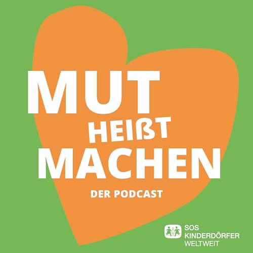 Mut hei&szlig;t Machen - Der Podcast der SOS-Kinderd&ouml;rfer cover art