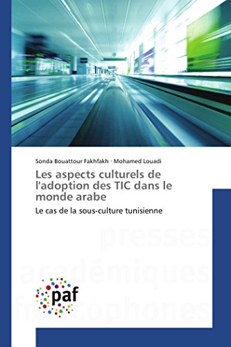Les aspects culturels de l'adoption des TIC dans le monde arabe: Le cas de la sous-culture tunisienne (Omn.Pres.Franc.) (French Edition)