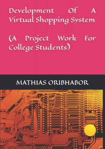 DEVELOPMENT OF A VIRTUAL SHOPPING SYSTEM (A Project work for college students)