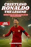 Cristiano Ronaldo: The Legend: Inspiring Story for Young Readers and Kids. Biography book of CR7, one of the Best Soccer Players