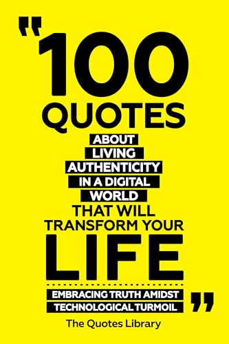 100 Quotes About Living Authentically In A Digital World That
