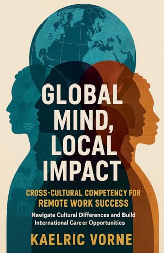Global Mind, Local Impact- Cross Cultural Competency for Remote Work