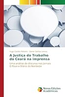 A Justiça do Trabalho do Ceará na imprensa 6130164890 Book Cover