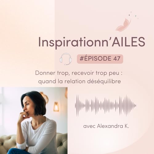 # 47 - Donner trop, recevoir trop peu : quand la relation d&eacute;s&eacute;quilibre