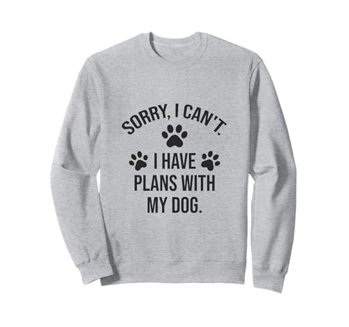 Sorry I Can't - I Have Plans With My Dog Funny Pet Citazione Felpa