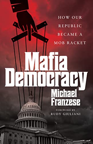 Mafia Democracy: How Our Republic Became a Mob Racket by [Michael Franzese]