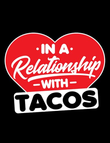 Tacos Lover Gifts In a Relationship with Taco Funny Tacos Lover Journal: A Perfect Journal (8.5 x 11 In)